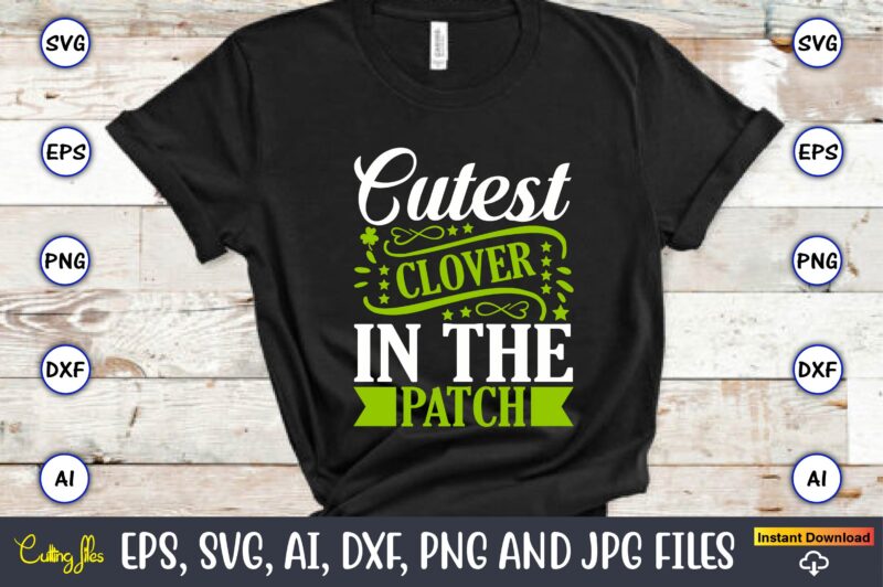Cutest clover in the patch,St. Patrick's Day,St. Patrick's Dayt-shirt,St. Patrick's Day design,St. Patrick's Day t-shirt design bundle,St. Patrick's Day svg,St. Patrick's Day svg bundle,St. Patrick's Day Lucky Shirt,St. Patricks Day