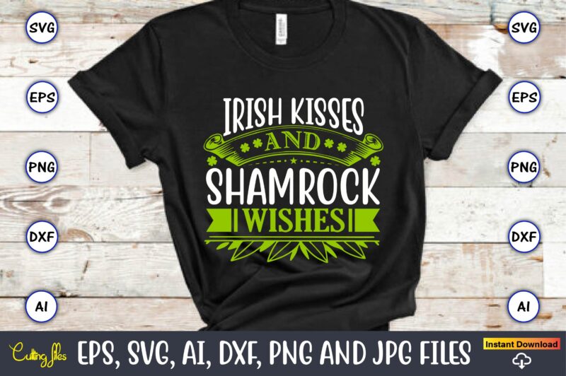 Irish kisses and shamrock wishes,Irish kisses and shamrock wishes
