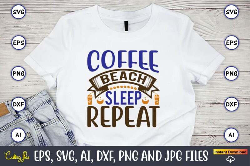 Coffee beach sleep repeat,Coffee,coffee t-shirt, coffee design, coffee t-shirt design, coffee svg design,Coffee SVG Bundle, Coffee Quotes SVG file,Coffee svg, Coffee vector, Coffee svg vector, Coffee design, Coffee t-shirt, Coffee
