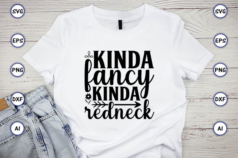 Kinda fancy kinda redneck,Countries, Countries svg, Countries t-shirt, Countries svg design, Countries t-shirt design, Countries vector,Countries svg bundle, Countries t-shirt bundle,Countries png,Country Bundle, Country, Southern Girl, Southern svg, Country svg,