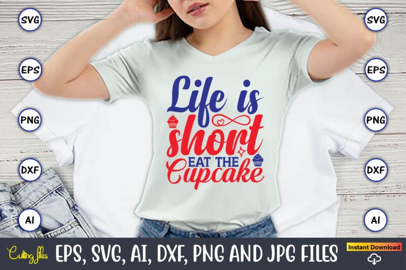 Life is short eat the cupcake,Cupcake, Cupcake svg,Cupcake t-shirt, Cupcake t-shirt design,Cupcake design,Cupcake t-shirt bundle,Cupcake SVG bundle, Cake Svg Cutting Files, Cakes svg, Cupcake Svg file,Cupcake SVG,Cupcake Svg Cutting Files,cupcake