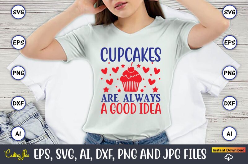 Cupcakes are always a good idea,Cupcake, Cupcake svg,Cupcake t-shirt, Cupcake t-shirt design,Cupcake design,Cupcake t-shirt bundle,Cupcake SVG bundle, Cake Svg Cutting Files, Cakes svg, Cupcake Svg file,Cupcake SVG,Cupcake Svg Cutting Files,cupcake