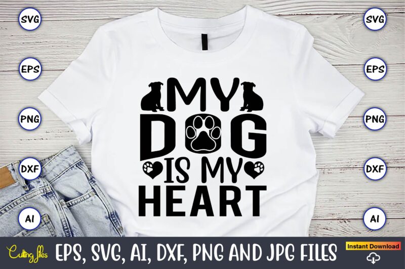 My dog is my heart,Dog, Dog t-shirt, Dog design, Dog t-shirt design,Dog Bundle SVG, Dog Bundle SVG, Dog Mom Svg, Dog Lover Svg, Cricut Svg, Dog Quote, Funny Svg, Pet