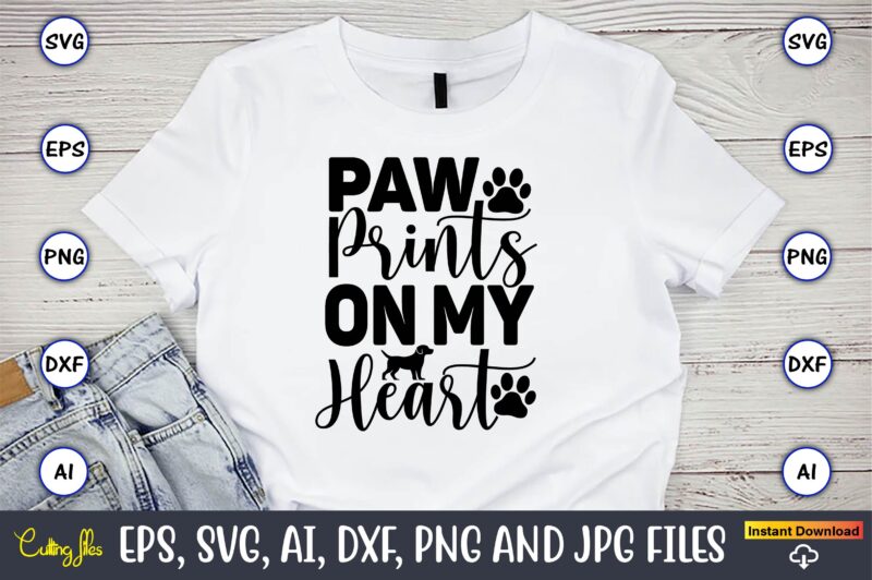 Paw prints on my heart,Dog, Dog t-shirt, Dog design, Dog t-shirt design,Dog Bundle SVG, Dog Bundle SVG, Dog Mom Svg, Dog Lover Svg, Cricut Svg, Dog Quote, Funny Svg, Pet
