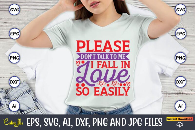 Please don’t talk to me i fall in love so easily,Valentine day,Valentine's day t shirt design bundle, valentines day t shirts, valentine’s day t shirt designs, valentine’s day t shirts