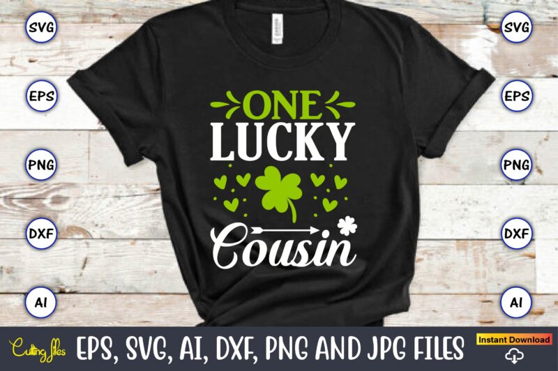 One lucky cousin,St. Patrick's Day,St. Patrick's Dayt-shirt,St. Patrick's Day design,St. Patrick's Day t-shirt design bundle,St. Patrick's Day svg,St. Patrick's Day svg bundle,St. Patrick's Day Lucky Shirt,St. Patricks Day Shirt,Shamrock Lucky