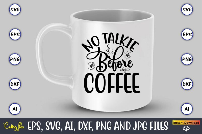 No talkie before coffee,Coffee,coffee t-shirt, coffee design, coffee t-shirt design, coffee svg design,Coffee SVG Bundle, Coffee Quotes SVG file,Coffee svg, Coffee vector, Coffee svg vector, Coffee design, Coffee t-shirt, Coffee