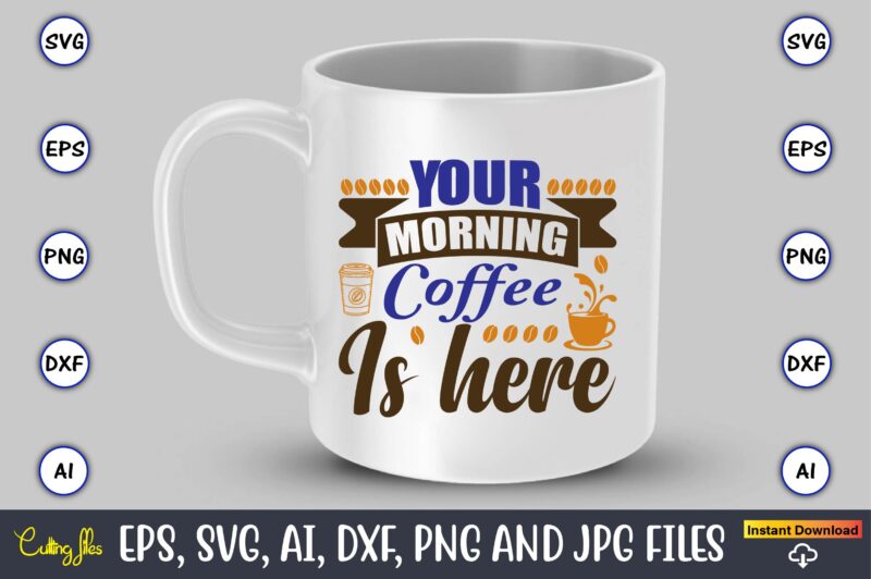 Your morning coffee is here,Coffee,coffee t-shirt, coffee design, coffee t-shirt design, coffee svg design,Coffee SVG Bundle, Coffee Quotes SVG file,Coffee svg, Coffee vector, Coffee svg vector, Coffee design, Coffee t-shirt,