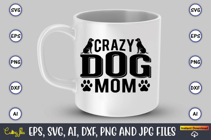 Crazy dog mom,Dog, Dog t-shirt, Dog design, Dog t-shirt design,Dog Bundle SVG, Dog Bundle SVG, Dog Mom Svg, Dog Lover Svg, Cricut Svg, Dog Quote, Funny Svg, Pet Mom Svg,