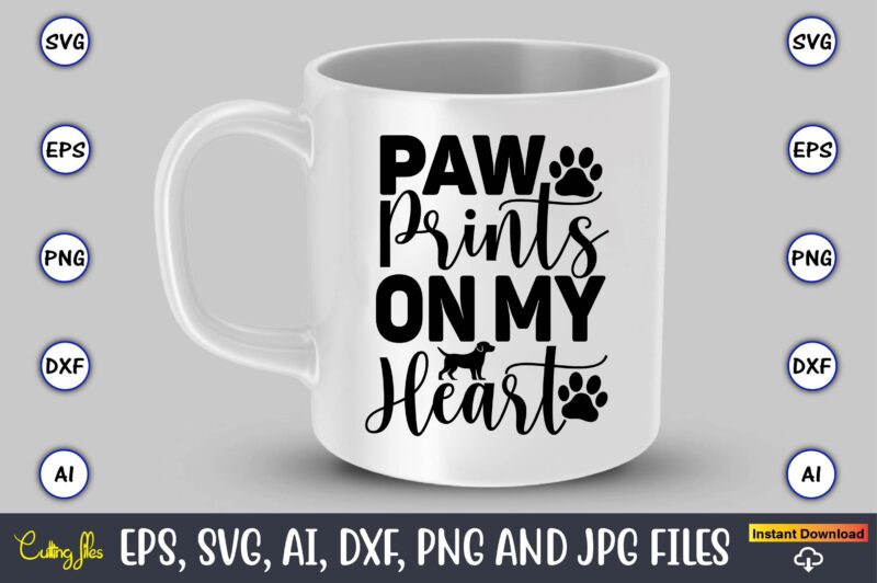 Paw prints on my heart,Dog, Dog t-shirt, Dog design, Dog t-shirt design,Dog Bundle SVG, Dog Bundle SVG, Dog Mom Svg, Dog Lover Svg, Cricut Svg, Dog Quote, Funny Svg, Pet