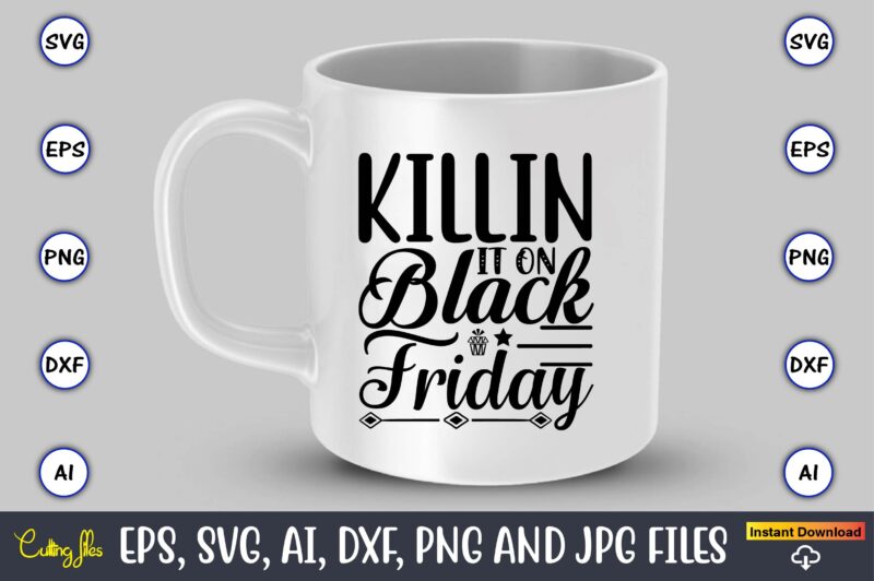 Killin it on black friday,Black Friday, Black Friday design,Black Friday svg, Black Friday t-shirt,Black Friday t-shirt design,Black Friday png,Black Friday SVG Bundle, Woman Shirt,Black Friday Crew, Black Friday SVG,black friday