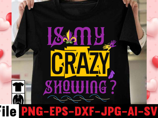 Is my crazy showing t-shirt design,mardi gras svg, louisiana svg, kids mardi gras svg, , fat tuesday, girl mardi gras shirt svg files for cricut & silhouette, png,mardi gras mask