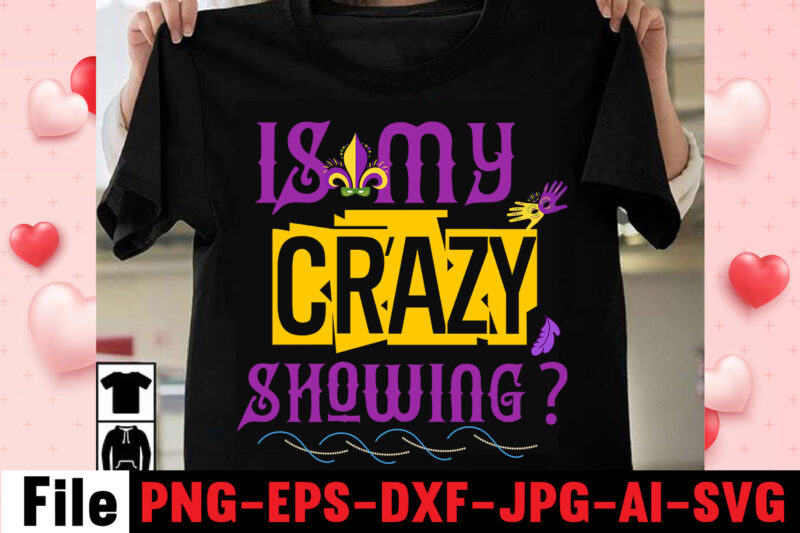 Is My Crazy Showing T-shirt Design,Mardi Gras Svg, Louisiana Svg, Kids Mardi Gras Svg, , Fat Tuesday, Girl Mardi Gras Shirt Svg Files for Cricut & Silhouette, Png,Mardi Gras Mask