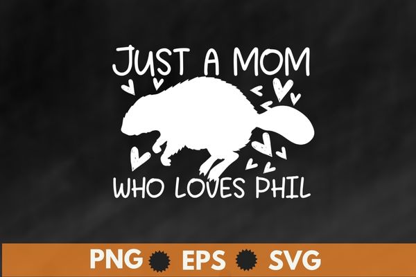 Just a mom who love phil Groundhog mom funny Meteorology T-Shirt design svg, Groundhog, Sunset Gift Groundhog Day