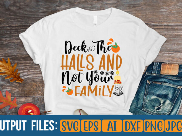 Deck the halls and not your family vector t-shirt design