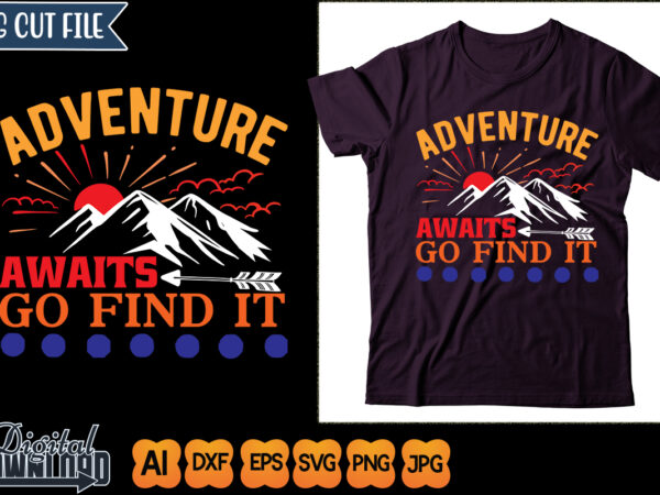 Adventure awaits go find it t shirt vector