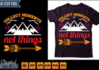 collect moments not things t shirt vector file