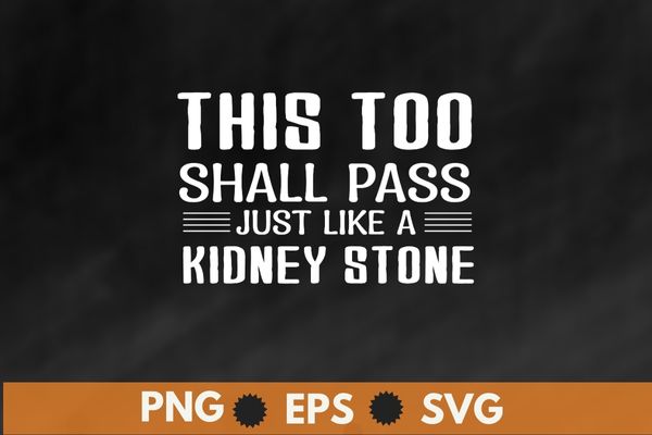 hall Pass Just Like A Kidney Stone T-Shirt design svg, Kidney Stone, kidney suffering, kidney transplant