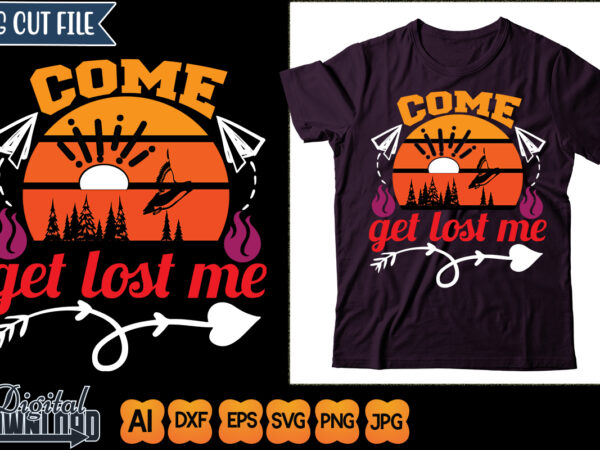 Come get lost me t shirt vector file