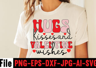 Hugs Kisses And Valentine Wishes T-shirt Design, Valentine T-Shirt Design Bundle, Valentine T-Shirt Design Quotes, Coffee is My Valentine T-Shirt Design, Coffee is My Valentine SVG Cut File, Valentine T-Shirt