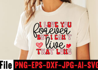 i love you forever but i can’t live that long T-shirt design,Hugs Kisses And Valentine Wishes T-shirt Design, Valentine T-Shirt Design Bundle, Valentine T-Shirt Design Quotes, Coffee is My Valentine