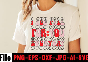 I See Fall For You Everyday T-shirt Design,Hugs Kisses And Valentine Wishes T-shirt Design, Valentine T-Shirt Design Bundle, Valentine T-Shirt Design Quotes, Coffee is My Valentine T-Shirt Design, Coffee is