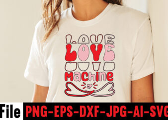 Love Machine T-shirt Design,Hugs Kisses And Valentine Wishes T-shirt Design, Valentine T-Shirt Design Bundle, Valentine T-Shirt Design Quotes, Coffee is My Valentine T-Shirt Design, Coffee is My Valentine SVG Cut