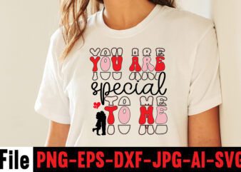You Are Special To Me T-shirt Design,Hugs Kisses And Valentine Wishes T-shirt Design, Valentine T-Shirt Design Bundle, Valentine T-Shirt Design Quotes, Coffee is My Valentine T-Shirt Design, Coffee is My