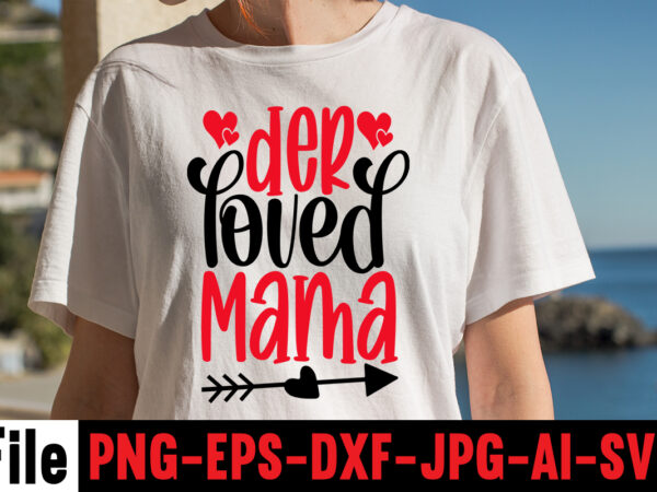 Der loved mama t-shirt designhugs kisses and valentine wishes t-shirt design, valentine t-shirt design bundle, valentine t-shirt design quotes, coffee is my valentine t-shirt design, coffee is my valentine svg