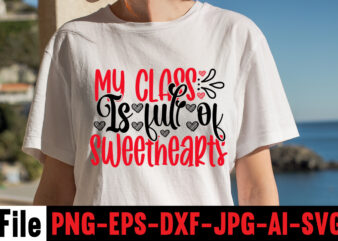 My Class Is Full Of Sweethearts T-shirt Design,Hugs Kisses And Valentine Wishes T-shirt Design, Valentine T-Shirt Design Bundle, Valentine T-Shirt Design Quotes, Coffee is My Valentine T-Shirt Design, Coffee is