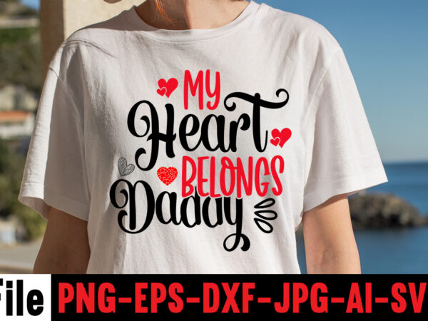 My heart belongs daddy t-shirt design,hugs kisses and valentine wishes t-shirt design, valentine t-shirt design bundle, valentine t-shirt design quotes, coffee is my valentine t-shirt design, coffee is my valentine