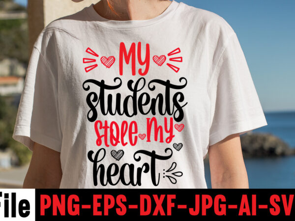 My students stole my heart t-shirt design,hugs kisses and valentine wishes t-shirt design, valentine t-shirt design bundle, valentine t-shirt design quotes, coffee is my valentine t-shirt design, coffee is my