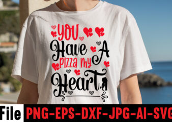 You Have A Pizza My Heart T-shirt Design,Hugs Kisses And Valentine Wishes T-shirt Design, Valentine T-Shirt Design Bundle, Valentine T-Shirt Design Quotes, Coffee is My Valentine T-Shirt Design, Coffee is