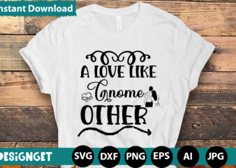 A Love Like Gnome Other T-shirt Design,Hugs Kisses And Valentine Wishes T-shirt Design, Valentine T-Shirt Design Bundle, Valentine T-Shirt Design Quotes, Coffee is My Valentine T-Shirt Design, Coffee is My