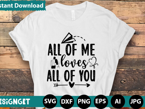 All of me loves all of you t-shirt design,hugs kisses and valentine wishes t-shirt design, valentine t-shirt design bundle, valentine t-shirt design quotes, coffee is my valentine t-shirt design, coffee