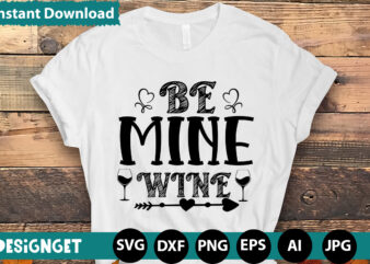 Be Mine Wine T-shirt DesignHugs Kisses And Valentine Wishes T-shirt Design, Valentine T-Shirt Design Bundle, Valentine T-Shirt Design Quotes, Coffee is My Valentine T-Shirt Design, Coffee is My Valentine SVG