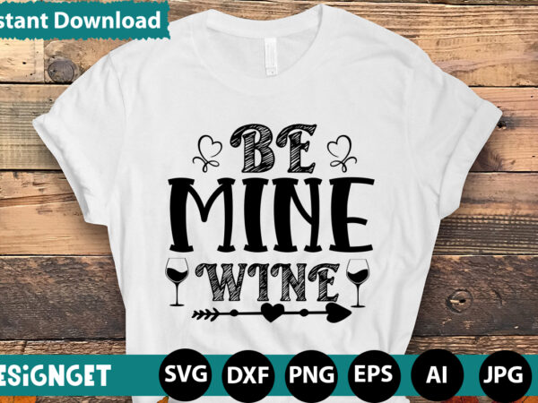 Be mine wine t-shirt designhugs kisses and valentine wishes t-shirt design, valentine t-shirt design bundle, valentine t-shirt design quotes, coffee is my valentine t-shirt design, coffee is my valentine svg