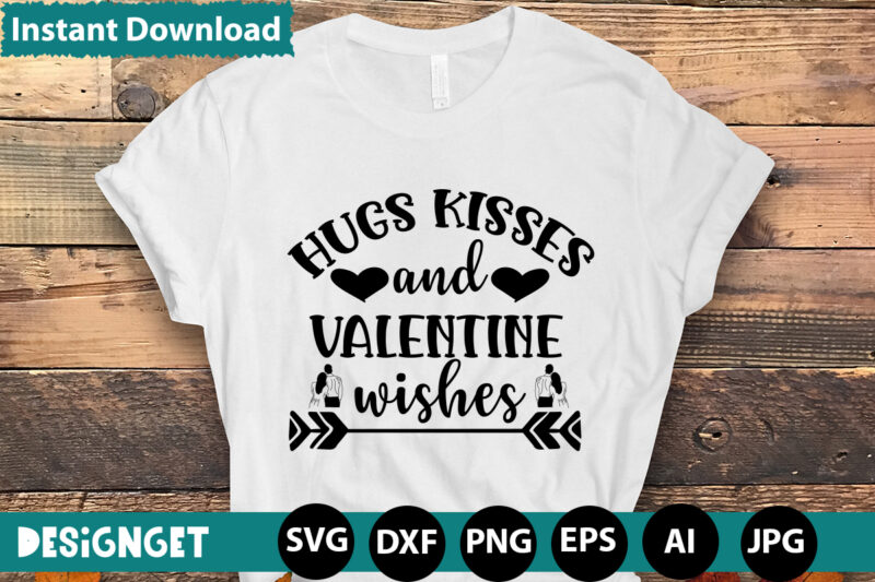 Hugs Kisses And Valentine Wishes T-shirt Design,Hugs Kisses And Valentine Wishes T-shirt Design, Valentine T-Shirt Design Bundle, Valentine T-Shirt Design Quotes, Coffee is My Valentine T-Shirt Design, Coffee is My