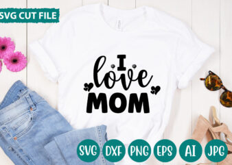 I Love Mom T-shirt DesignHugs Kisses And Valentine Wishes T-shirt Design, Valentine T-Shirt Design Bundle, Valentine T-Shirt Design Quotes, Coffee is My Valentine T-Shirt Design, Coffee is My Valentine SVG