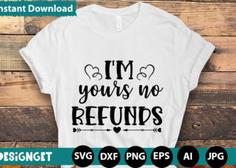 I’m Yours No Refunds T-shirt DesignHugs Kisses And Valentine Wishes T-shirt Design, Valentine T-Shirt Design Bundle, Valentine T-Shirt Design Quotes, Coffee is My Valentine T-Shirt Design, Coffee is My Valentine