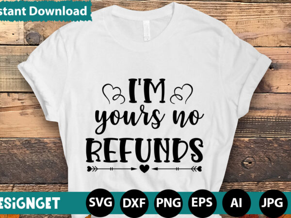 I’m yours no refunds t-shirt designhugs kisses and valentine wishes t-shirt design, valentine t-shirt design bundle, valentine t-shirt design quotes, coffee is my valentine t-shirt design, coffee is my valentine