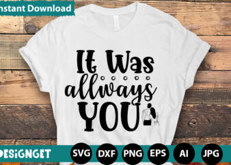 It Was Allways You T-shirt Design,Hugs Kisses And Valentine Wishes T-shirt Design, Valentine T-Shirt Design Bundle, Valentine T-Shirt Design Quotes, Coffee is My Valentine T-Shirt Design, Coffee is My Valentine