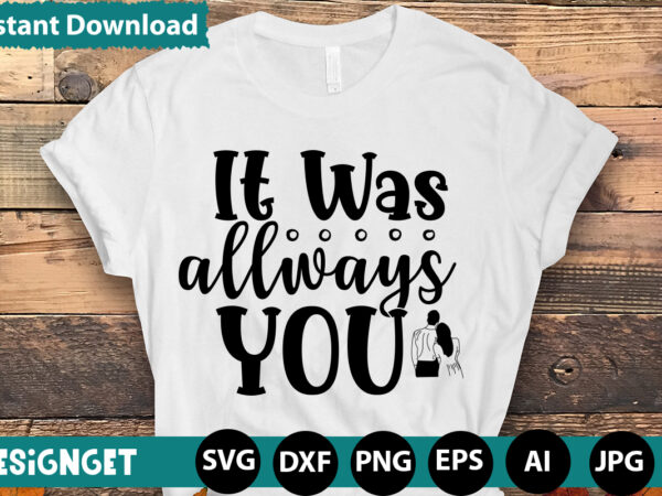 It was allways you t-shirt design,hugs kisses and valentine wishes t-shirt design, valentine t-shirt design bundle, valentine t-shirt design quotes, coffee is my valentine t-shirt design, coffee is my valentine