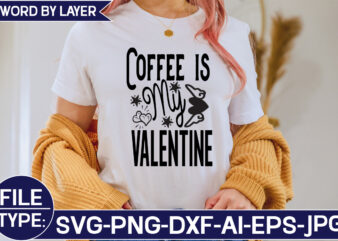 Coffee is My Valentine SVG Cut File t shirt vector file