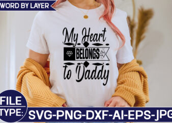 My Heart Belongs to Daddy SVG Cut File t shirt designs for sale