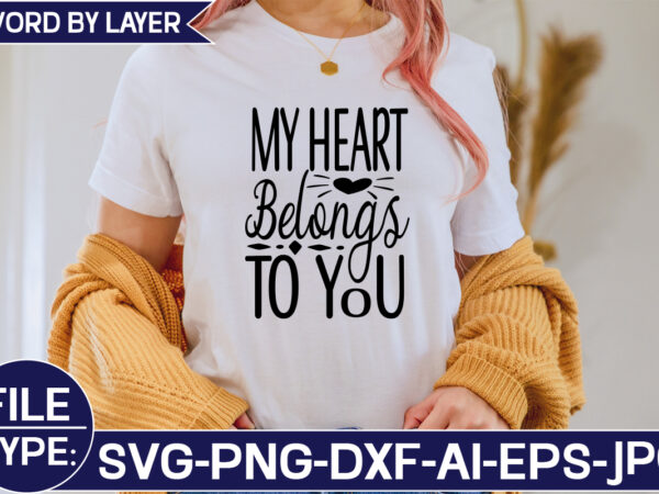 My heart belongs to you svg cut file t shirt designs for sale