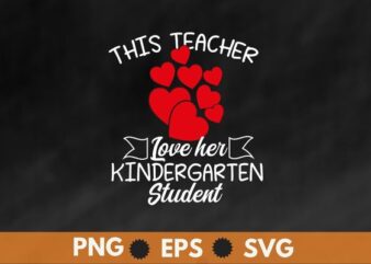 This Teacher Loves Her kindergarten Class Shirts Valentines Day T-Shirt design svg, This Teacher Loves Her kindergarten shirt png, Valentines Day T-Shirt,