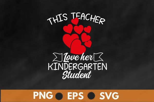 This teacher loves her kindergarten class shirts valentines day t-shirt design svg, this teacher loves her kindergarten shirt png, valentines day t-shirt,