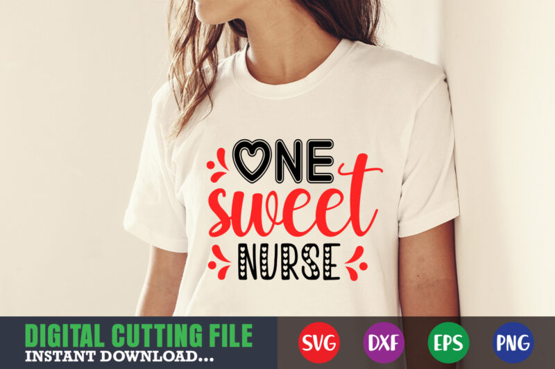 one sweet nurse svg, Valentine Shirt svg, Mom svg, Mom Life, Svg, Dxf, Eps, Png Files for Cutting Machines Cameo Cricut, Valentine png,print template,Valentine svg shirt print template,Valentine sublimation design