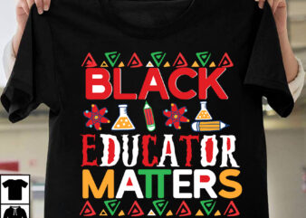 Black Educator Matters T-Shirt Design, Black Educator Matters SVG Cut File, Black History Month T-Shirt Design bundle, Black Lives Matter T-Shirt Design Bundle , Make Every Month History Month T-Shirt